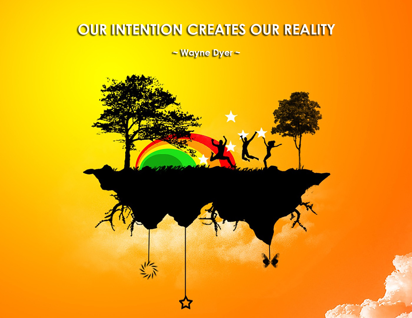 "Our Intention Creates Our Reality" - Wayne-Dyer