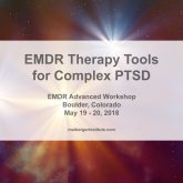 EMDR Therapy Tools for Complex PTSD - EMDR Advanced Workshop in Boulder Colorado - May 2018
