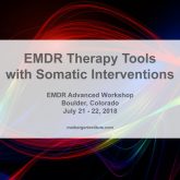EMDR Therapy Tools with Somatic Interventions - EMDR Advanced Workshops - July 2018