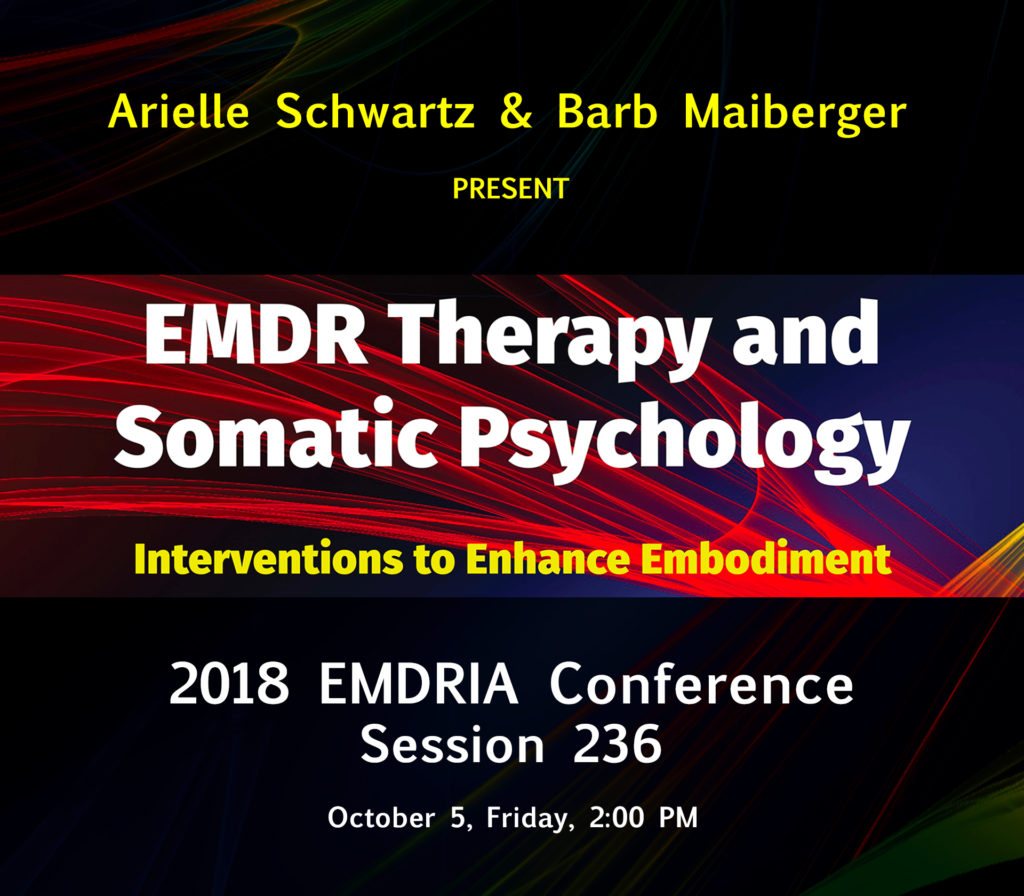 2018 EMDRIA Conference - Session 236 - Arielle Schwartz and Barb Maiberger - EMDR Therapy and Somatic Psychology