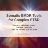 Somatic EMDR Tools for Complex PTSD - Somatic EMDR Workshop in Boulder Colorado - June 29-30 2019