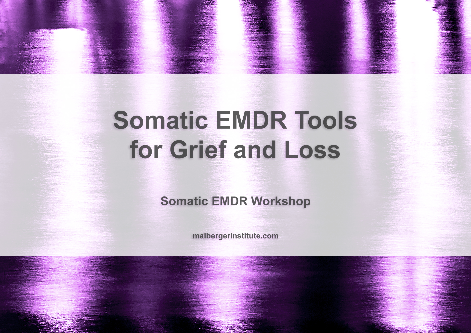 Somatic EMDR Tools for Grief and Loss - Somatic EMDR Workshop - Maiberger Institute - Barb Maiberger and Katie Asmus