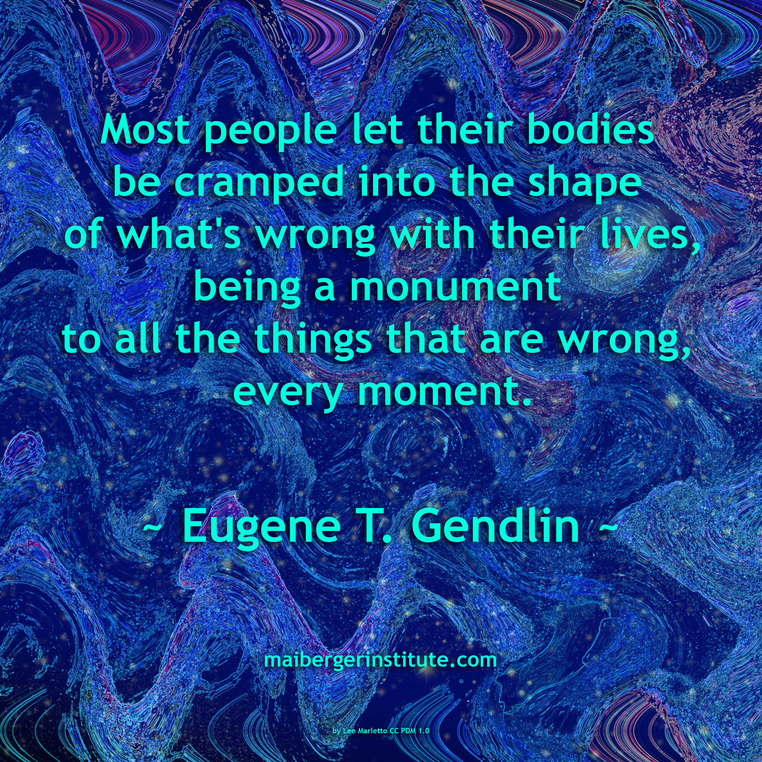 "Most people let their bodies be cramped into the shape of what's wrong with their lives, being a monument to all the things that are wrong, every moment." ~ Eugene T. Gendlin ~ image by Lee Marletto CC PDM 1.0