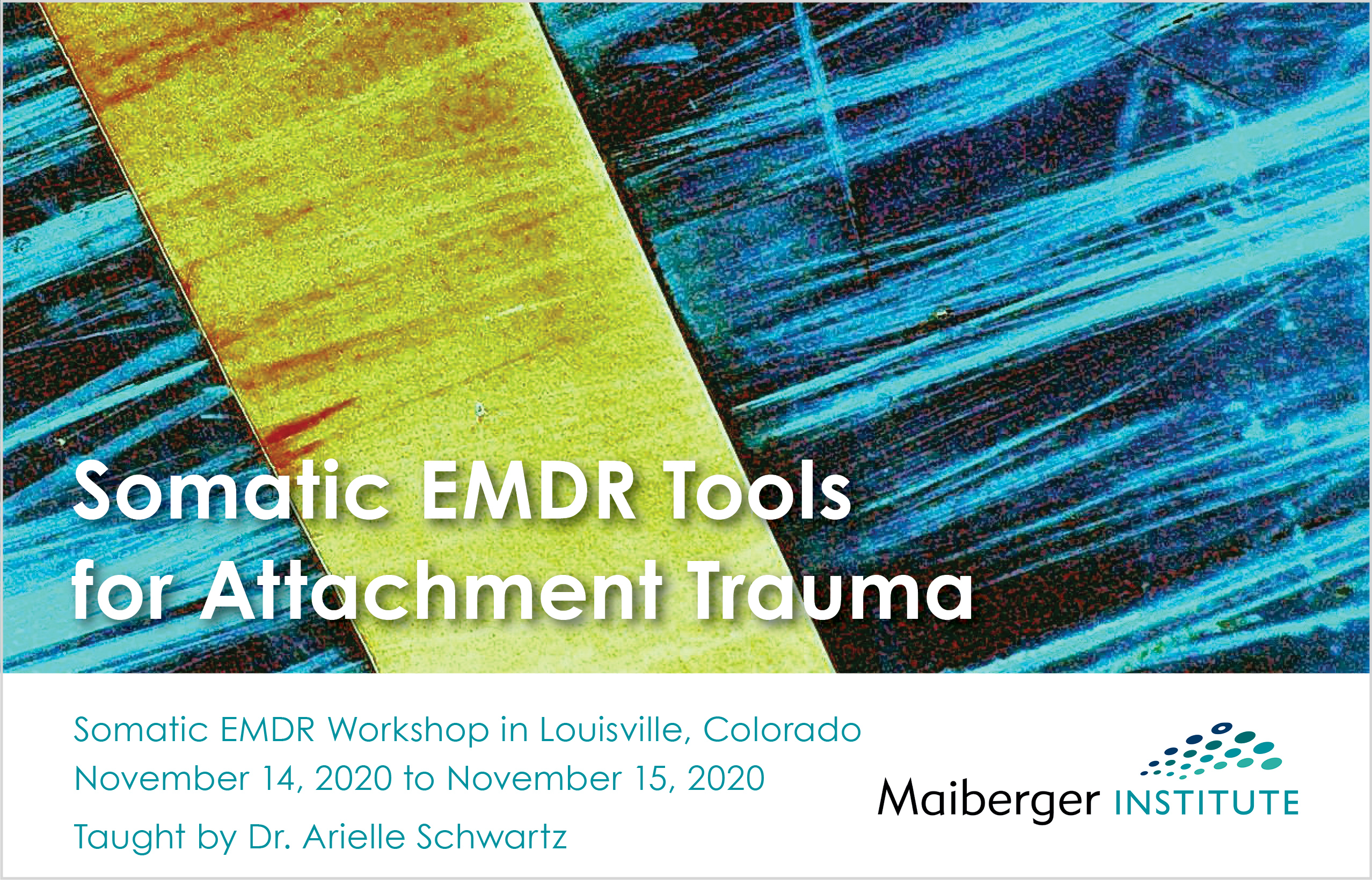 Somatic EMDR Tools for Attachment Trauma - Somatic EMDR Workshop in Louisville, Colorado - November 14, 2020 to November 15, 2020 - Taught by Dr. Arielle Schwartz - Maiberger Institute - EMDR Event Calendar