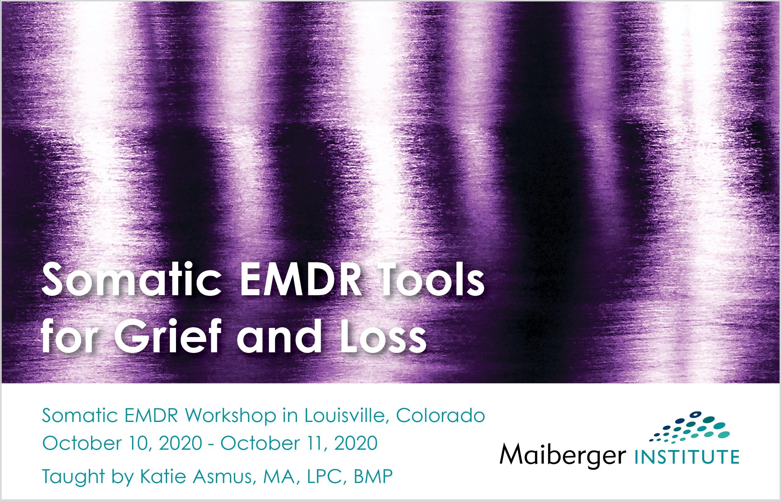 Somatic EMDR Tools for Grief and Loss - October 10, 2020 to October 11, 2020 - Louisville, Colorado - Maiberger Institute - EMDR Events Calendar