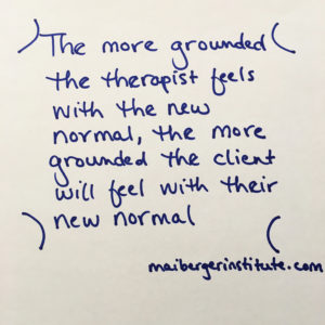 The more grounded the therapist feels with the new normal, the more grounded the client will feel with their new normal. - Remote EMDR Therapy - Maiberger Institute