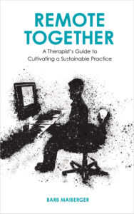 Remote Together: A Therapist’s Guide to Cultivating a Sustainable Practice" by Barb Maiberger