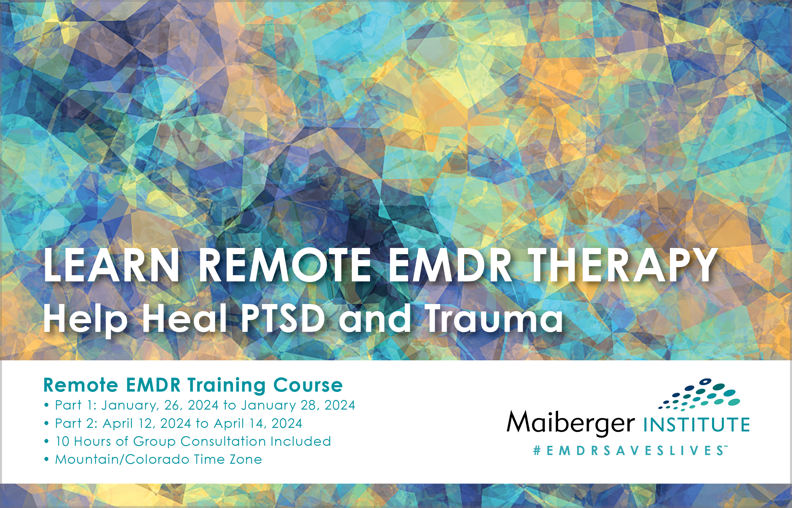 Complete Remote EMDR Training Course - Part 1: January, 26, 2024 to January 28, 2024 - Part 2: April 12, 2023 to April 14, 2024 - 10 Hours of Group Consultation Included - Mountain Time Zone (Colorado Time) - Maiberger Institute - Instagram - Maiberger Institute - EMDR Events Calendar